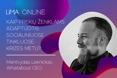 LiMA ONLINE: Kaip prekių ženklams adaptuotis socialiniuose tinkluose krizės metu?